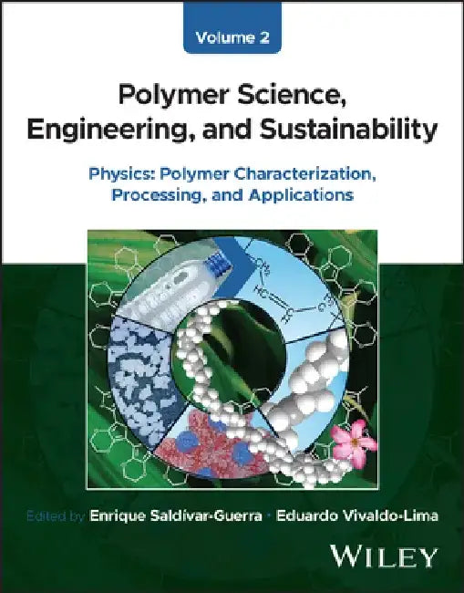 Polymer Science, Engineering, and Sustainability, Volume 2: Physics - Polymer Characterization, Processing, and Applications by Enrique Saldivar-Guerra