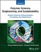 Polymer Science, Engineering, and Sustainability, Volume 2: Physics - Polymer Characterization, Processing, and Applications by Enrique Saldivar-Guerra