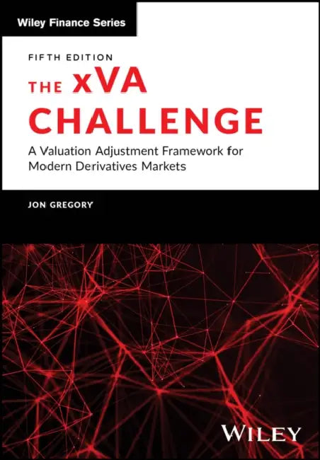 The Xva Challenge: A Valuation Adjustment Framework for Modern Derivatives Markets by Jon Gregory