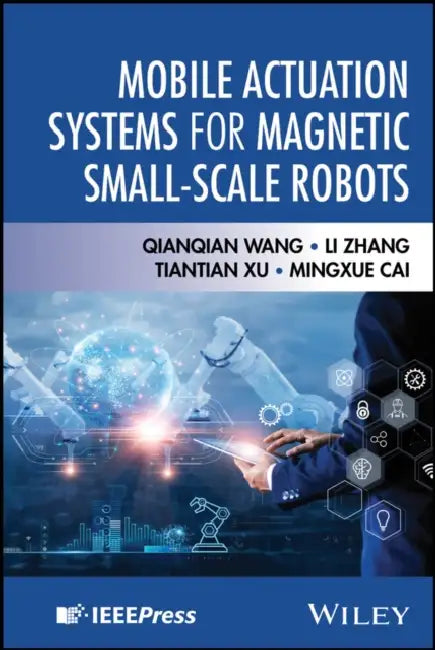 Mobile Actuation Systems for Magnetic Small-Scale Robots by Qianqian Wang