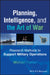 Planning, Intelligence, and the Art of War: Research Methods to Support Military Operations by Michael W. Fowler