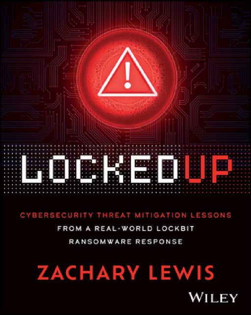 Locked Up: Cybersecurity Threat Mitigation Lessons from a Real-World Lockbit Ransomware Response by Zachary Lewis