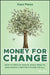 Money for Change: How to Reduce Waste, Build Wealth, and Create a Better Future for All by Kara Perez