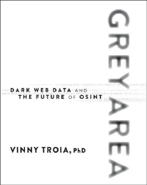 Grey Area: Dark Web Data Collection and the Future of Osint by Vinny Troia
