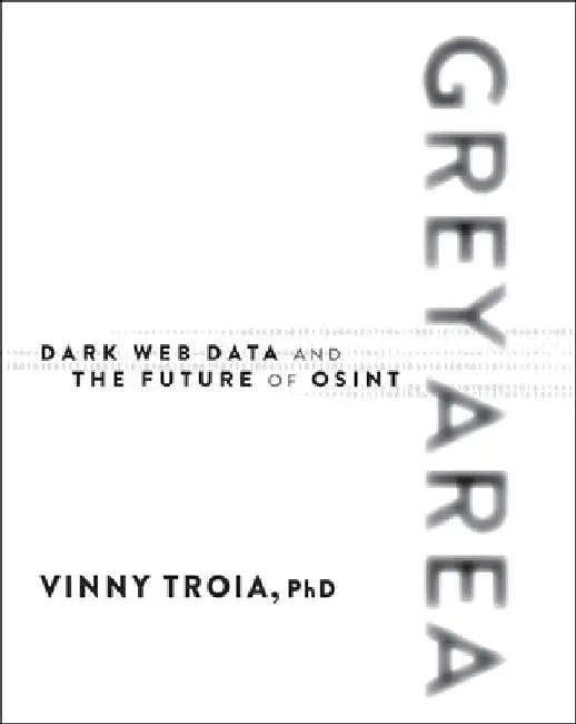 Grey Area: Dark Web Data Collection and the Future of Osint by Vinny Troia