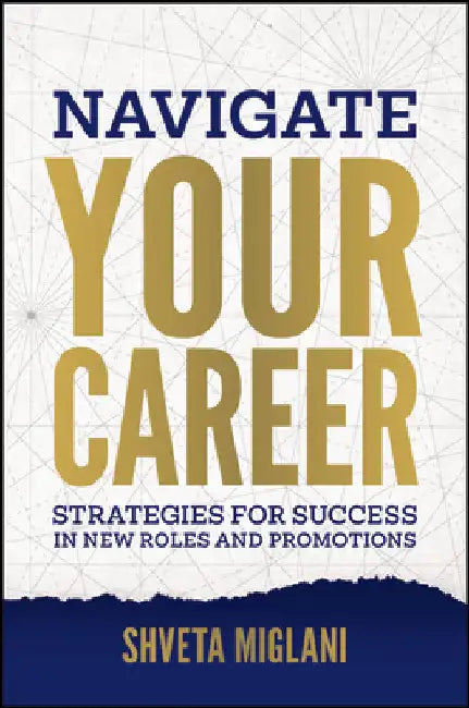 Navigate Your Career: Strategies for Success in New Roles and Promotions by Miglani, Shveta