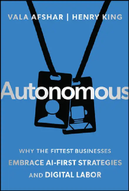 Autonomous: Why the Fittest Businesses Embrace AI-First Strategies and Digital Labor by Afshar, Vala