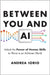 Between You and AI: Unlock the Power of Human Skills to Thrive in an Ai-Driven World by Iorio, Andrea
