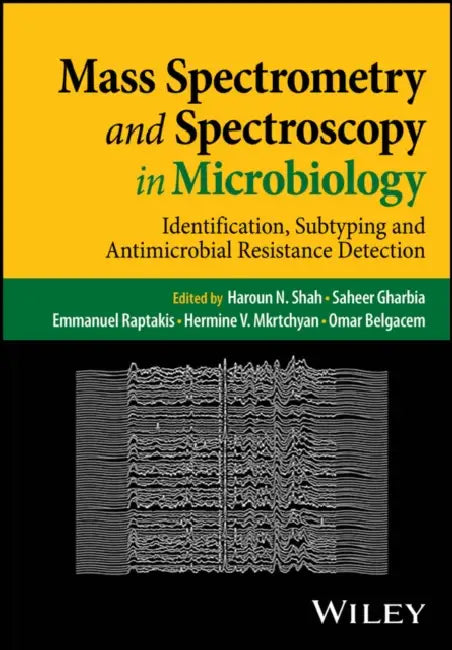 Mass Spectrometry and Spectroscopy in Microbiology: Identification, Subtyping, and Antimicrobial Resistance Detection by Haroun Shah
