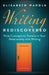 Writing Rediscovered: Nine Concepts to Transform Your Relationship with Writing by Elizabeth Wardle