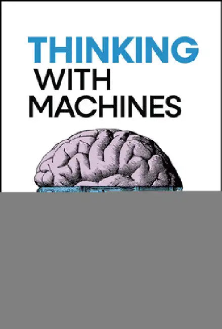 Thinking with Machines: The Brave New World of AI by Vasant Dhar