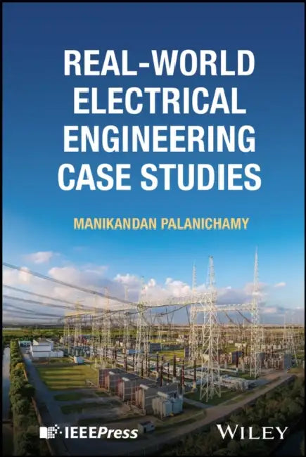 Real-World Electrical Engineering Case Studies by Manikandan Palanichamy
