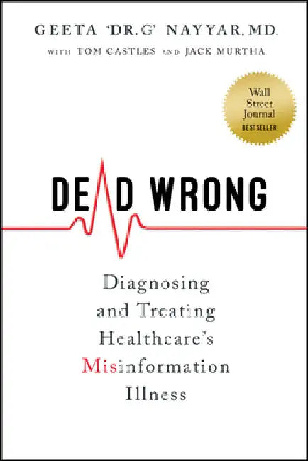 Dead Wrong: Diagnosing and Treating Healthcare's Misinformation Illness by Geeta Nayyar