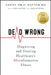 Dead Wrong: Diagnosing and Treating Healthcare's Misinformation Illness by Geeta Nayyar