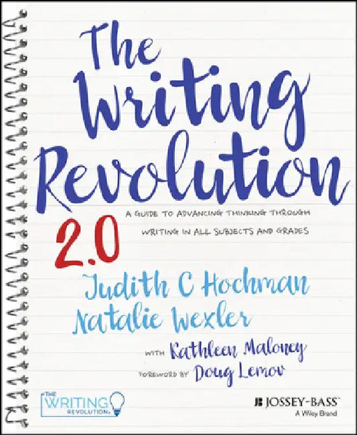 The Writing Revolution 2.0: A Guide to Advancing Thinking Through Writing in All Subjects and Grades by Judith C. Hochman