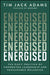 Energised: The Daily Practice of Connected Leadership and Sustainable Wellbeing by Tim Jack Adams