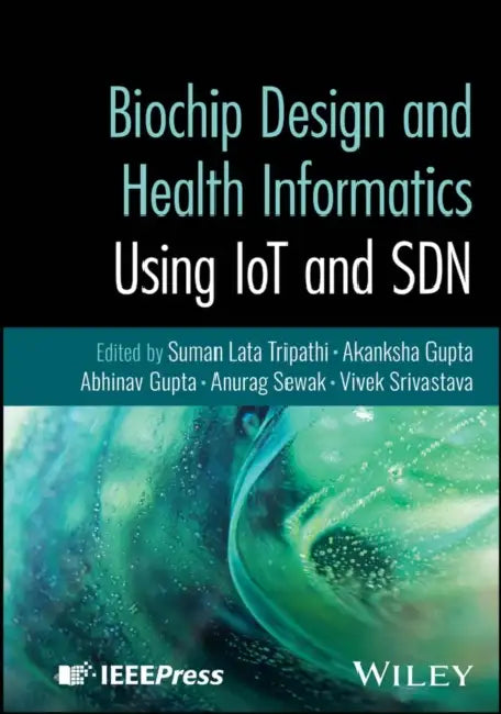 Biochip Design and Health Informatics Using IoT and SDN by Suman Lata Tripathi