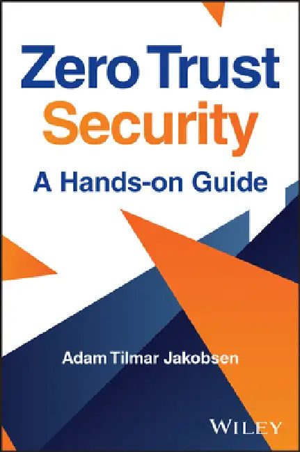 Zero Trust Security: A Hands-On Guide by Adam Tilmar Jakobsen