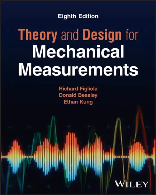 Theory and Design for Mechanical Measurements by Richard Figliola