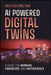 AI Powered Digital Twins: A Guide for Humans, Engineers, and Enterprises by Hala Nelson