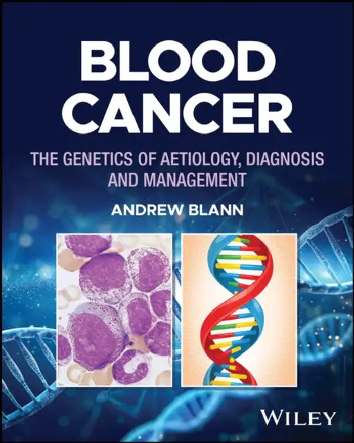 Blood Cancer: The Genetics of Aetiology, Diagnosis and Management by Andrew Blann