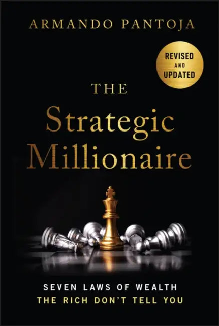 The Strategic Millionaire, Expanded Edition: Seven Laws of Wealth the Rich Don't Tell You by Armando Pantoja