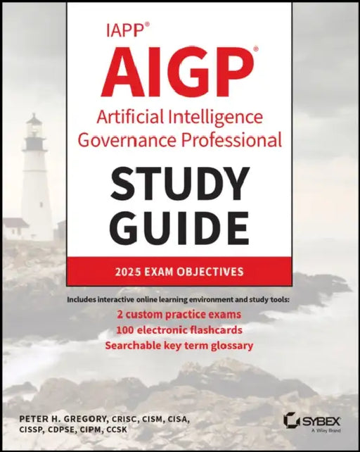 Iapp Aigp Artificial Intelligence Governance Professional Study Guide by Peter H. Gregory