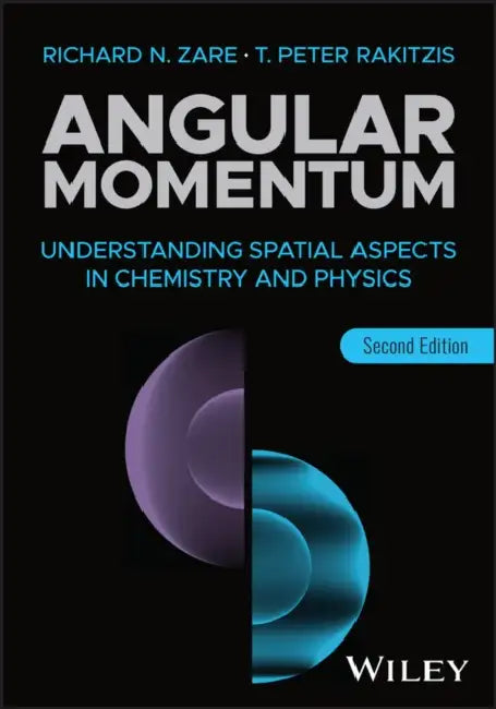 Angular Momentum: Understanding Spatial Aspects in Chemistry and Physics by Richard Zare