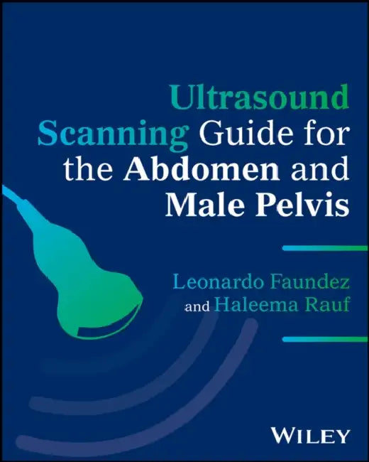 Ultrasound Scanning Guide for the Abdomen and Male Pelvis by Leonardo Faundez