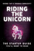 Riding the Unicorn: The Startup Guide You'll Want to Read by Wenee Yap