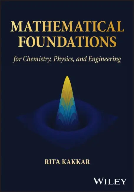 Mathematical Foundations for Chemistry, Physics, and Engineering by Rita Kakkar