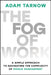 The Fog of Work: A Simple Approach to Navigating the Complexity of Middle Management by Adam Tarnow