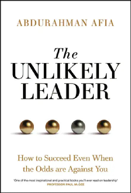 The Unlikely Leader: How to Succeed, Even When the Odds Are Against You by Abdurahman Afia