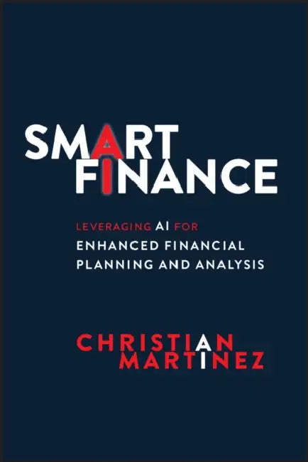 Smart Finance: Leveraging AI for Enhanced Financial Planning and Analysis by Christian Martinez