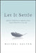 Let It Settle: Daily Habits to Move You from Chaos to Calm by Michael Galyon
