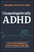 Unapologetically ADHD: A Step-By-Step Framework for Everyday Planning on Your Terms by Nikki Kinzer