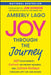 Joy Through the Journey: Shift Your Mindset, Embrace the Present Moment, and Cultivate Resilience Through Life's Ups and Downs by Amberly Lago, Jon Gordon