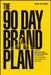 The 90 Day Brand Plan: How to Unleash Your Personal Brand to Dominate the Competition and Scale Your Business by Dain Walker