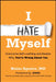 I Hate Myself: Overcome Self-Loathing and Realize Why You're Wrong about You by Blaise Aguirre, Jewel