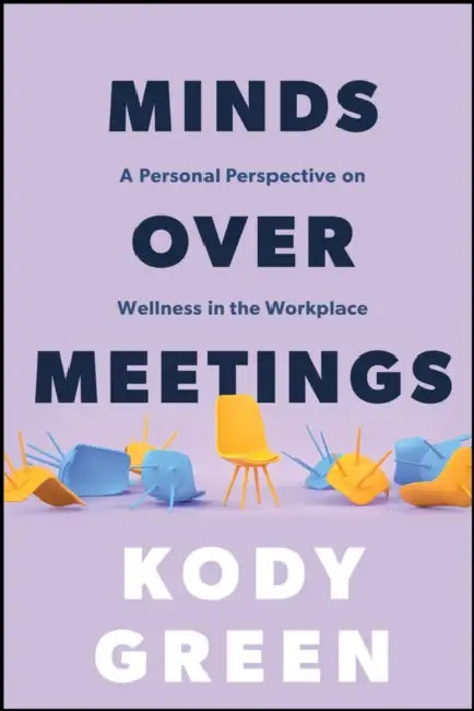 Minds Over Meetings: A Personal Perspective on Wellness in the Workplace by Kody Green
