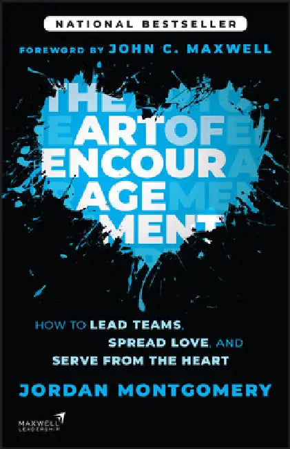 The Art of Encouragement: How to Lead Teams, Spread Love, and Serve from the Heart by Jordan Montgomery