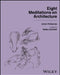 Eight Meditations on Architecture by Juhani Pallasmaa, Alberto Campo Baeza, Matteo Zambelli