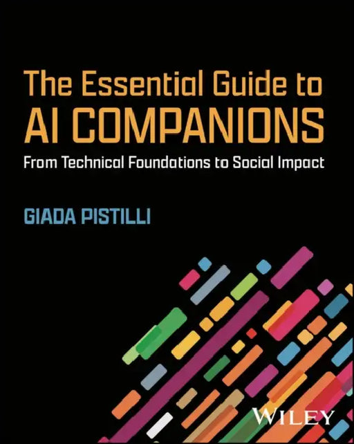 The Essential Guide to AI Companions: From Technical Foundations to Social Impact by Giada Pistilli