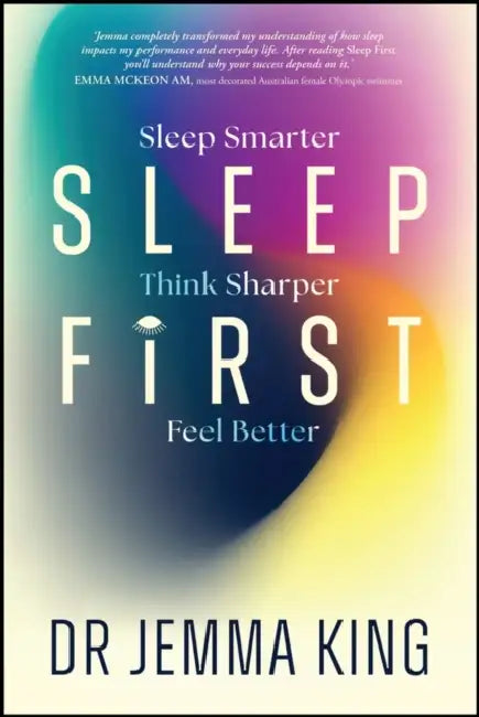 Sleep First: Sleep Smarter, Think Sharper, Feel Better by Jemma King