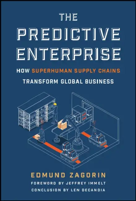 The Predictive Enterprise: How Superhuman Supply Chains Transform Global Business by Edmund Zagorin