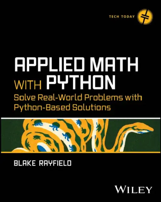 Applied Math with Python: Solve Real-World Problems with Python-Based Solutions by Blake Rayfield