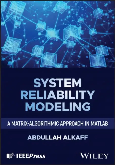 System Reliability Modeling: A Matrix-Algorithmic Approach in MATLAB by Abdullah Alkaff