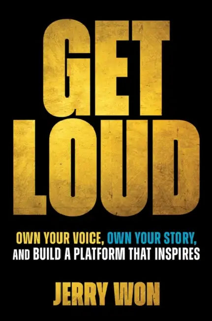 Get Loud: Own Your Voice, Own Your Story, and Build a Platform That Inspires by Jerry Won
