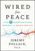 Wired for Peace: Using 7 Neuroscience-Based Principles to Resolve Conflicts by Jeremy Pollack