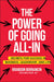 The Power of Going All-In: Secrets for Success in Business, Leadership, and Life by Brandon Bornancin